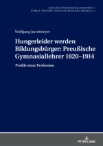 Hungerleider werden Bildungsbürger: Preußische Gymnasiallehrer 1820-1914