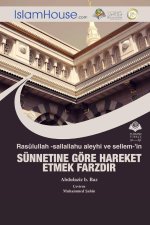 Rasu?lullah -sallallahu aleyhi ve sellem-'in SU?NNETINE GO?RE HAREKET ETMEK FARZDIR - The Necessity to Practice The Sunnah of Prophet Muhammad (peace