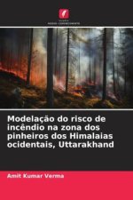Modelaç?o do risco de inc?ndio na zona dos pinheiros dos Himalaias ocidentais, Uttarakhand