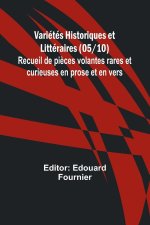 Variétés Historiques et Littéraires (05/10); Recueil de pi?ces volantes rares et curieuses en prose et en vers