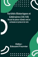Variétés Historiques et Littéraires (10/10); Recueil de pi?ces volantes rares et curieuses en prose et en vers
