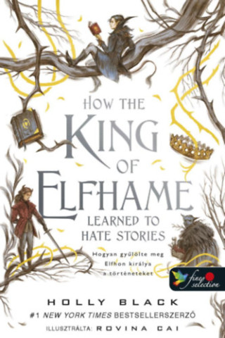 How the King of Elfhame Learned to Hate Stories - Hogyan gyűlölte meg Elfhon királya a történeteket