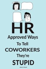 HR Approved Ways to Tell Coworkers They're Stupid