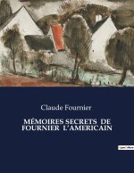 MÉMOIRES SECRETS  DE FOURNIER  L?AMERICAIN