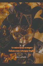 As máscaras sempre falam com sotaque ingl?s