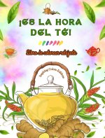 ?Es la hora del té! - Libro de colorear relajante - Colección de encantadores dise?os que mezclan el té y la fantasía