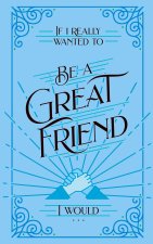 If I Really Wanted to Be a Great Friend, I Would . . .