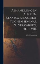 Abhandlungen aus dem staatswissenschaftlichen Seminar zu Strassburg, Heft VIII.