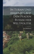 In Turan Und Armenien Auf Den Pfaden Russischer Weltpolitik