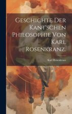 Geschichte der Kant'schen Philosophie von Karl Rosenkranz.