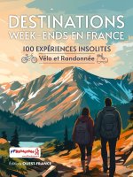 Destinations week-ends en France - 100 expériences vélo et randonnée