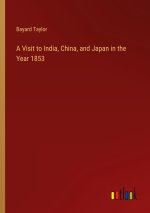 A Visit to India, China, and Japan in the Year 1853
