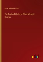 The Poetical Works of Oliver Wendell Holmes