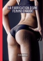 La Fabrication d'une Femme Chaude