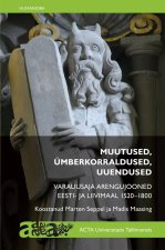 Muutused, ümberkorraldused, uuendused. varauusaja arengujooned eesti- ja liivimaal 1520-1800