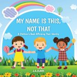 My Name is This, Not That