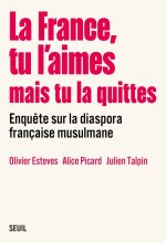 La France, tu l aimes mais tu la quittes. Enquête sur la diaspora française musulmane