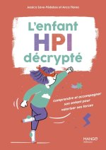 L'enfant HPI décrypté . Comprendre et accompagner son enfant pour valoriser ses forces