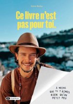 Ce livre n'est pas pour toi. A moins que tu t'aimes rien qu'un petit peu.