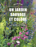 Un jardin sauvage et coloré. Aménager son jardin avec des plantes indigènes