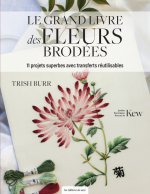 Le grand livre des fleurs brodées. L'art botanique en peinture à l'aiguille