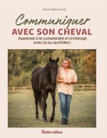 Communiquer avec son cheval. Communiquer, comprendre, aimer