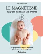 Le magnétisme pour les bébés et les enfants. Soulagez les petits maux du quotidien grâce à votre pou