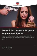 Armes ? feu, violence de genre et qu?te de l?égalité