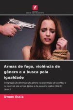 Armas de fogo, viol?ncia de g?nero e a busca pela igualdade