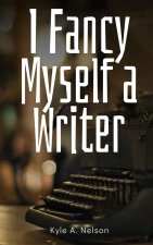 I Fancy Myself a Writer
