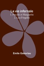 La vie infernale 1. Pascale et Marguerite; 2. Lia d'Argel?s