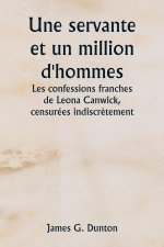 Une servante et un million d'hommes  Les confessions franches de Leona Canwick , censurées indiscr?tement