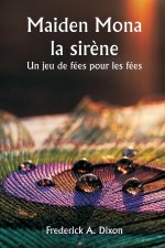 Maiden Mona la sir?ne  Un jeu de fées pour les fées
