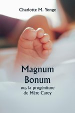 Magnum Bonum  ou, la progéniture de M?re Carey
