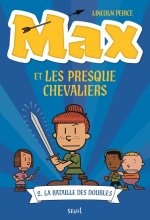 Max et les Presque Chevaliers, tome 2. La Bataille des doubles