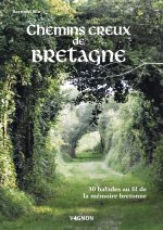 Sur les chemins creux de Bretagne. 30 balades à la découverte de la mémoire bretonne