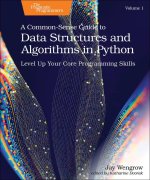 A Common–Sense Guide to Data Structures and Algorithms in Python, Volume 1