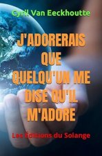 J'ADORERAIS QUE QUELQU'UN ME DISE QU'IL M'ADORE