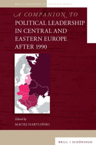 A Companion to Political Leadership in Central and Eastern Europe after 1990