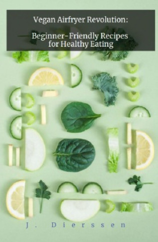 Vegan Airfryer Revolution: Beginner-Friendly Recipes for Healthy Eating (Jan Dierssen)()