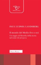 mondo del Medio Evo e noi. Un saggio di filosofia della storia sul senso di un'epoca