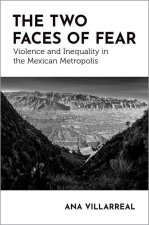The Two Faces of Fear Violence and Inequality in the Mexican Metropolis (Paperback)