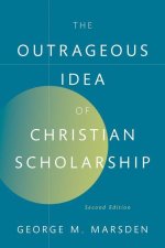 The Outrageous Idea of Christian Scholarship, 2e  (Hardback)