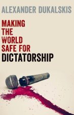 Making the World Safe for Dictatorship (Paperback)