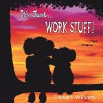 It's Just Work Stuff