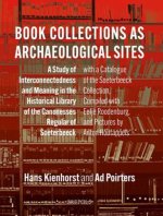 Book Collections as Archaeological Sites: A Study of Interconnectedness and Meaning in the Historical Library of the Canonesses Regular of Soeterbeeck