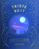 Triste nuit, jour de joie, L'histoire de Pâques à méditer en famille