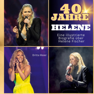 Die illustrierte Biografie über  Helene Fischer