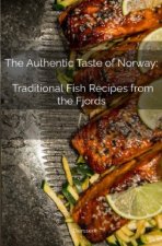 The Authentic Taste of Norway:   Traditional Fish Recipes from the Fjords