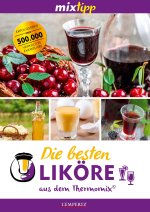 mixtipp: Die besten Liköre - Rezepte für den Thermomix®